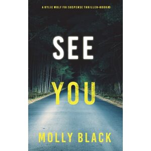Molly Black See You (A Rylie Wolf Fbi Suspense Thriller-Book Three) Molly Black See You (A Rylie Wolf Fbi Suspense Thriller-Book Three)