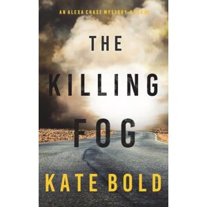 Kate Bold The Killing Fog (An Alexa Chase Suspense Thriller-Book 5) Kate Bold The Killing Fog (An Alexa Chase Suspense Thriller-Book 5)