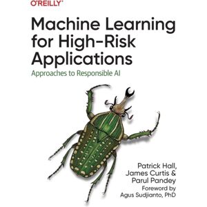 O'Reilly Media Machine Learning For High-Risk Applications : Approaches To Responsible Ai O'Reilly Media Machine Learning For High-Risk Applications : Approaches To Responsible Ai