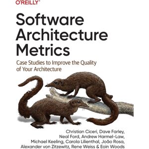 O'Reilly Media Software Architecture Metrics : Case Studies To Improve The Quality Of Your Architecture O'Reilly Media Software Architecture Metrics : Case Studies To Improve The Quality Of Your Architecture