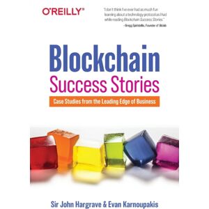 O'Reilly Media Blockchain Success Stories : Case Studies From The Leading Edge Of Business O'Reilly Media Blockchain Success Stories : Case Studies From The Leading Edge Of Business