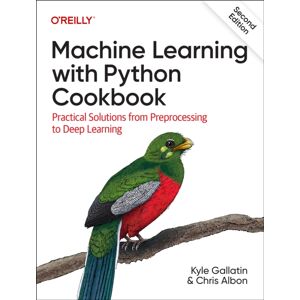 O'Reilly Media Machine Learning With Python Cookbook : Practical Solutions From Preprocessing To Deep Learning O'Reilly Media Machine Learning With Python Cookbook : Practical Solutions From Preprocessing To Deep Learning