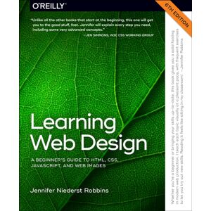 O'Reilly Media Learning Web Design : A Beginner'S Guide To Html, Css, Javascript, And Web Graphics O'Reilly Media Learning Web Design : A Beginner'S Guide To Html, Css, Javascript, And Web Graphics