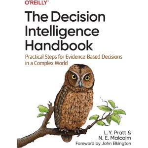 O'Reilly Media The Decision Intelligence Handbook : Practical Steps For Evidence-Based Decisions In A Complex World O'Reilly Media The Decision Intelligence Handbook : Practical Steps For Evidence-Based Decisions In A Complex World