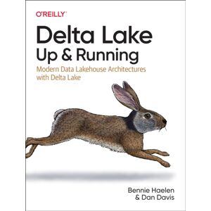 O'Reilly Media Delta Lake: Up And Running : Modern Data Lakehouse Architectures With Delta Lake O'Reilly Media Delta Lake: Up And Running : Modern Data Lakehouse Architectures With Delta Lake