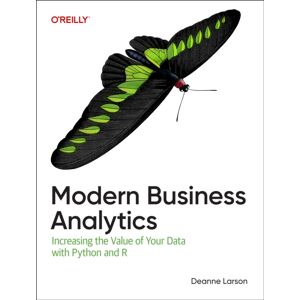 O'Reilly Media Modern Business Analytics : Increasing The Of Your Data With Python And R O'Reilly Media Modern Business Analytics : Increasing The Of Your Data With Python And R