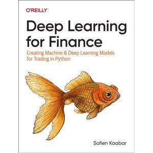O'Reilly Media Deep Learning For Finance : Creating Machine & Deep Learning Models For Trading In Python O'Reilly Media Deep Learning For Finance : Creating Machine & Deep Learning Models For Trading In Python