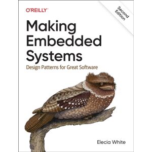 O'Reilly Media Making Embedded Systems : Design Patterns For Great Software O'Reilly Media Making Embedded Systems : Design Patterns For Great Software