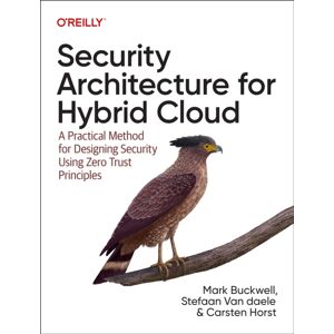 O'Reilly Media Security Architecture For Hybrid Cloud : A Practical Method For Designing Security Using Zero Trust Principles O'Reilly Media Security Architecture For Hybrid Cloud : A Practical Method For Designing Security Using Zero Trust Principles
