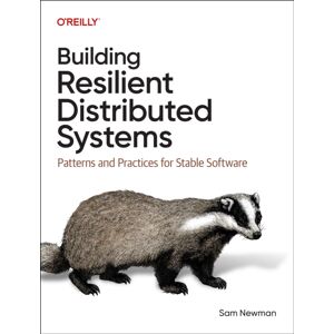 O'Reilly Media Building Resilient Distributed Systems : Patterns And Practices For Stable Software O'Reilly Media Building Resilient Distributed Systems : Patterns And Practices For Stable Software