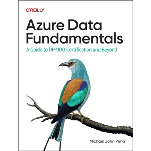 O'Reilly Media Azure Data Fundamentals : A Guide To Dp-900 Certification And Beyond O'Reilly Media Azure Data Fundamentals : A Guide To Dp-900 Certification And Beyond