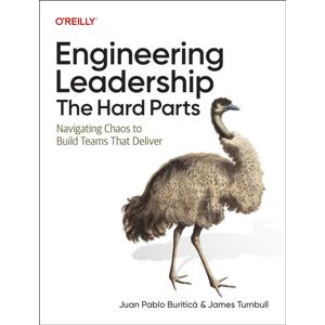O'Reilly Media Engineering Leadership: The Hard Parts : Navigating Chaos To Build Teams That Deliver O'Reilly Media Engineering Leadership: The Hard Parts : Navigating Chaos To Build Teams That Deliver