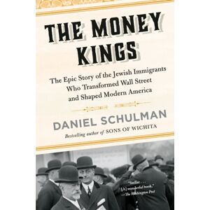 Random House USA Inc The Money Kings : The Epic Story Of The Jewish Immigrants Who Transformed Wall Street And Shaped Modern America Random House USA Inc The Money Kings : The Epic Story Of The Jewish Immigrants Who Transformed Wall Street And Shaped Modern America