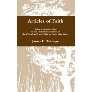 Lulu.com Articles Of Faith : Being A Consideration Of The Principal Doctrines Of The Church Of Jesus Christ Of Latter-Day Saints Lulu.com Articles Of Faith : Being A Consideration Of The Principal Doctrines Of The Church Of Jesus Christ Of Latter-Day Saints