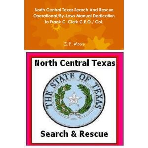Lulu.com North Central Texas Search And Rescue Operational/by-Laws Manual Dedication To Frank C. Clark C.E.O./ Col. Lulu.com North Central Texas Search And Rescue Operational/by-Laws Manual Dedication To Frank C. Clark C.E.O./ Col.