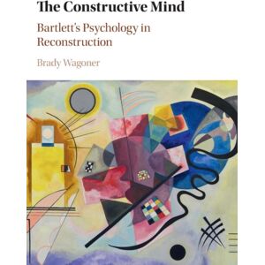 Cambridge University Press The Constructive Mind : Bartlett'S Psychology In Reconstruction Cambridge University Press The Constructive Mind : Bartlett'S Psychology In Reconstruction