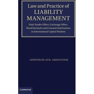 Cambridge University Press Law And Practice Of Liability Management : Debt Tender Offers, Exchange Offers, Bond Buybacks And Consent Solicitations In International Capital Markets Cambridge University Press Law And Practice Of Liability Management : Debt Tender Offers, Exchange Offers, Bond Buybacks And Consent Solicitations In International Capital Markets