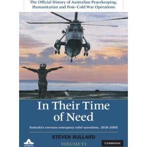 Cambridge University Press In Their Time Of Need : Australia'S Overseas Emergency Relief Operations 1918-2006 Cambridge University Press In Their Time Of Need : Australia'S Overseas Emergency Relief Operations 1918-2006