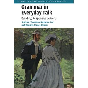 Cambridge University Press Grammar In Everyday Talk : Building Responsive Actions Cambridge University Press Grammar In Everyday Talk : Building Responsive Actions