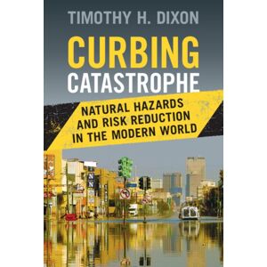 Cambridge University Press Curbing Catastrophe : Natural Hazards And Risk Reduction In The Modern World Cambridge University Press Curbing Catastrophe : Natural Hazards And Risk Reduction In The Modern World