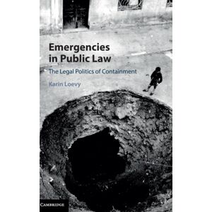 Cambridge University Press Emergencies In Public Law : The Legal Politics Of Containment Cambridge University Press Emergencies In Public Law : The Legal Politics Of Containment