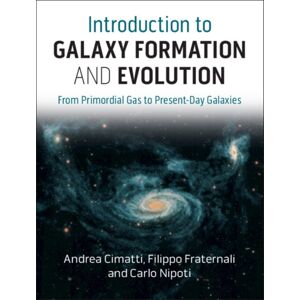 Cambridge University Press Introduction To Galaxy Formation And Evolution : From Primordial Gas To Present-Day Galaxies Cambridge University Press Introduction To Galaxy Formation And Evolution : From Primordial Gas To Present-Day Galaxies