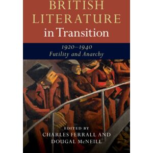 Cambridge University Press British Literature In Transition, 1920–1940: Futility And Anarchy Cambridge University Press British Literature In Transition, 1920–1940: Futility And Anarchy