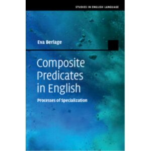 Cambridge University Press Composite Predicates In English : Processes Of Specialization Cambridge University Press Composite Predicates In English : Processes Of Specialization