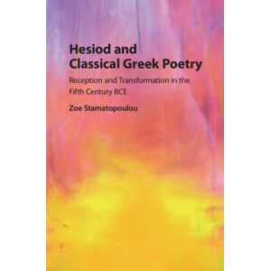 Cambridge University Press Hesiod And Classical Greek Poetry : Reception And Transformation In The Fifth Century Bce Cambridge University Press Hesiod And Classical Greek Poetry : Reception And Transformation In The Fifth Century Bce