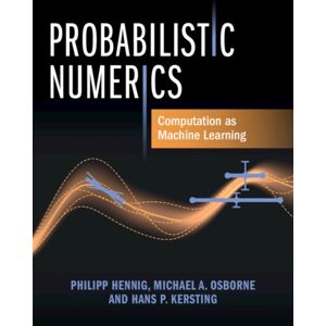 Cambridge University Press Probabilistic Numerics : Computation As Machine Learning Cambridge University Press Probabilistic Numerics : Computation As Machine Learning