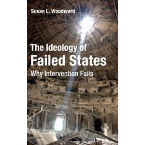 Cambridge University Press The Ideology Of Failed States : Why Intervention Fails Cambridge University Press The Ideology Of Failed States : Why Intervention Fails
