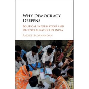Cambridge University Press Why Democracy Deepens : Political Information And Decentralization In India Cambridge University Press Why Democracy Deepens : Political Information And Decentralization In India