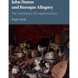 Cambridge University Press John Donne And Baroque Allegory : The Aesthetics Of Fragmentation Cambridge University Press John Donne And Baroque Allegory : The Aesthetics Of Fragmentation