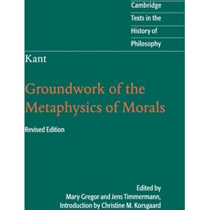 Cambridge University Press Kant: Groundwork Of The Metaphysics Of Morals Cambridge University Press Kant: Groundwork Of The Metaphysics Of Morals