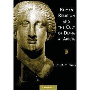 Cambridge University Press Roman Religion And The Cult Of Diana At Aricia Cambridge University Press Roman Religion And The Cult Of Diana At Aricia