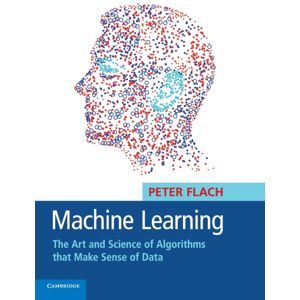 Cambridge University Press Machine Learning : The Art And Science Of Algorithms That Make Sense Of Data Cambridge University Press Machine Learning : The Art And Science Of Algorithms That Make Sense Of Data