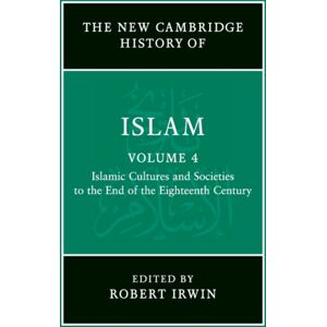 Cambridge University Press The Cambridge History Of Islam: Volume 4, Islamic Cultures And Societies To The End Of The Eighteenth Century Cambridge University Press The Cambridge History Of Islam: Volume 4, Islamic Cultures And Societies To The End Of The Eighteenth Century