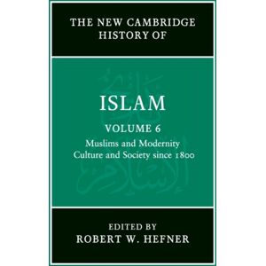 Cambridge University Press The Cambridge History Of Islam: Volume 6, Muslims And Modernity: Culture And Society Since 1800 Cambridge University Press The Cambridge History Of Islam: Volume 6, Muslims And Modernity: Culture And Society Since 1800