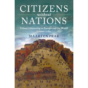 Cambridge University Press Citizens Without Nations : Urban Citizenship In Europe And The World, C.1000–1789 Cambridge University Press Citizens Without Nations : Urban Citizenship In Europe And The World, C.1000–1789