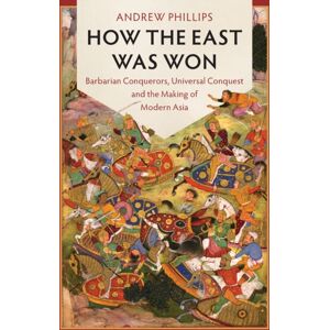 Cambridge University Press How The East Was Won : Barbarian Conquerors, Universal Conquest And The Making Of Modern Asia Cambridge University Press How The East Was Won : Barbarian Conquerors, Universal Conquest And The Making Of Modern Asia