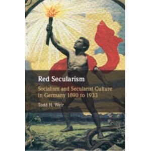 Cambridge University Press Red Secularism : Socialism And Secularist Culture In Germany 1890 To 1933 Cambridge University Press Red Secularism : Socialism And Secularist Culture In Germany 1890 To 1933