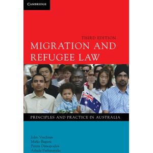 Cambridge University Press Migration And Refugee Law : Principles And Practice In Australia Cambridge University Press Migration And Refugee Law : Principles And Practice In Australia