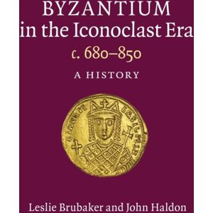 Cambridge University Press Byzantium In The Iconoclast Era, C. 680–850 : A History Cambridge University Press Byzantium In The Iconoclast Era, C. 680–850 : A History