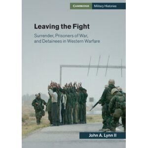 Cambridge University Press Leaving The Fight : Surrender, Prisoners Of War, And Detainees In Western Warfare Cambridge University Press Leaving The Fight : Surrender, Prisoners Of War, And Detainees In Western Warfare
