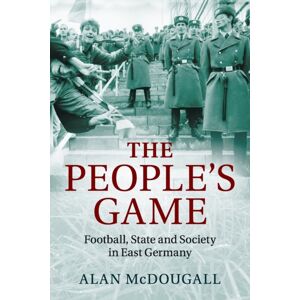 Cambridge University Press The People'S Game : Football, State And Society In East Germany Cambridge University Press The People'S Game : Football, State And Society In East Germany