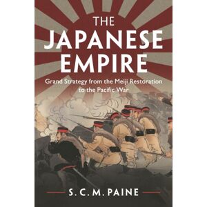 Cambridge University Press The Japanese Empire : Grand Strategy From The Meiji Restoration To The Pacific War Cambridge University Press The Japanese Empire : Grand Strategy From The Meiji Restoration To The Pacific War