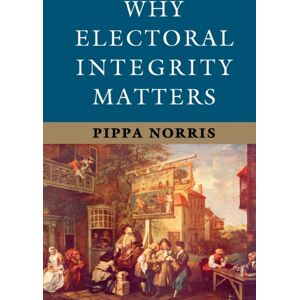 Cambridge University Press Why Electoral Integrity Matters Cambridge University Press Why Electoral Integrity Matters