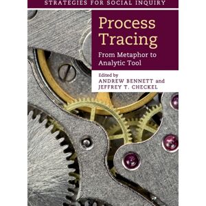 Cambridge University Press Process Tracing : From Metaphor To Analytic Tool Cambridge University Press Process Tracing : From Metaphor To Analytic Tool