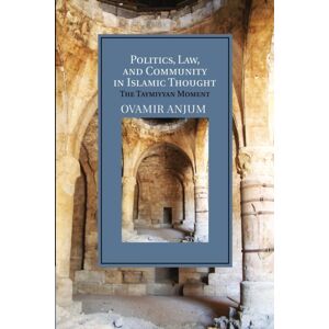 Cambridge University Press Politics, Law, And Community In Islamic Thought : The Taymiyyan Moment Cambridge University Press Politics, Law, And Community In Islamic Thought : The Taymiyyan Moment
