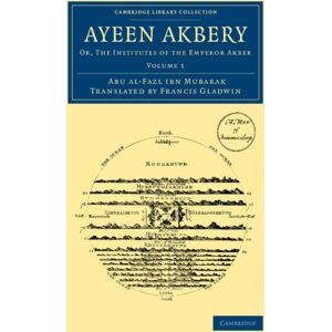 Cambridge University Press Ayeen Akbery: Volume 1 : Or, The Institutes Of The Emperor Akber Cambridge University Press Ayeen Akbery: Volume 1 : Or, The Institutes Of The Emperor Akber